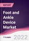 Foot and Ankle Device Market - Forecast (2022 - 2027) - Product Image