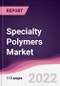 Specialty Polymers Market - Forecast (2022 - 2027) - Product Image