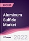 Aluminum Sulfide Market - Forecast (2022 - 2027) - Product Image