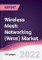Wireless Mesh Networking (Wmn) Market - Forecast (2022 - 2027) - Product Image