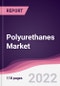 Polyurethanes Market - Forecast (2022 - 2027) - Product Image