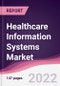 Healthcare Information Systems Market - Forecast (2022 - 2027) - Product Image