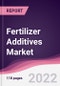 Fertilizer Additives Market - Forecast (2022 - 2027) - Product Image