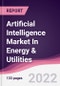 Artificial Intelligence Market In Energy & Utilities - Forecast (2022 - 2027) - Product Image