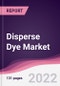 Disperse Dye Market - Forecast (2022 - 2027) - Product Image