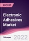Electronic Adhesives Market - Forecast (2022 - 2027) - Product Image