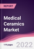 Medical Ceramics Market - Forecast (2022 - 2027)- Product Image