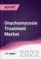 Onychomycosis Treatment Market - Forecast (2022 - 2027) - Product Image