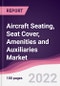 Aircraft Seating, Seat Cover, Amenities and Auxiliaries Market - Forecast (2022 - 2027) - Product Image