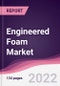 Engineered Foam Market - Forecast (2022 - 2027) - Product Thumbnail Image