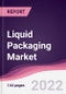 Liquid Packaging Market - Forecast (2022 - 2027) - Product Image