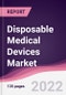Disposable Medical Devices Market - Forecast (2022 - 2027) - Product Thumbnail Image