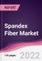 Spandex Fiber Market - Forecast (2022 - 2027) - Product Image