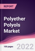 Polyether Polyols Market - Forecast (2022 - 2027)- Product Image