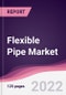 Flexible Pipe Market - Forecast (2022 - 2027) - Product Image