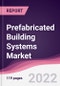 Prefabricated Building Systems Market - Forecast (2022 - 2027) - Product Thumbnail Image
