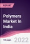Polymers Market In India - Forecast (2022 - 2027) - Product Image