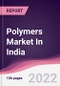 Polymers Market In India - Forecast (2022 - 2027) - Product Thumbnail Image