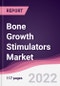 Bone Growth Stimulators Market - Forecast (2022 - 2027) - Product Thumbnail Image