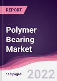 Polymer Bearing Market - Forecast (2022 - 2027)- Product Image