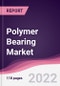 Polymer Bearing Market - Forecast (2022 - 2027) - Product Thumbnail Image