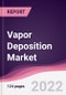 Vapor Deposition Market - Forecast (2022 - 2027) - Product Thumbnail Image