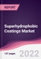 Superhydrophobic Coatings Market - Forecast (2022 - 2027) - Product Image