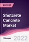 Shotcrete Concrete Market - Forecast (2022 - 2027) - Product Image