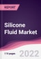 Silicone Fluid Market - Forecast (2022 - 2027) - Product Image