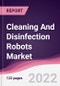 Cleaning And Disinfection Robots Market - Forecast (2022 - 2027) - Product Image