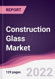 Construction Glass Market - Forecast (2022 - 2027)- Product Image