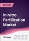 In-vitro Fertilization Market - Forecast (2022 - 2027) - Product Image
