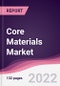 Core Materials Market - Forecast (2022 - 2027) - Product Thumbnail Image