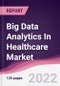 Big Data Analytics In Healthcare Market - Forecast (2022 - 2027) - Product Image