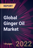 Global Ginger Oil Market 2022-2026- Product Image