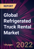 Global Refrigerated Truck Rental Market 2022-2026- Product Image