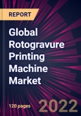 Global Rotogravure Printing Machine Market 2022-2026- Product Image