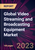 Global Video Streaming and Broadcasting Equipment Market 2024-2028- Product Image
