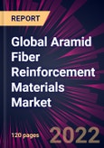 Global Aramid Fiber Reinforcement Materials Market 2022-2026- Product Image