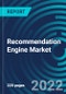 Recommendation Engine Market, By Technology (Context aware, Geospatial aware), Application (Personalized campaigns and customer discovery, Product planning), Type, Deployment Mode, End-user, Region - Global Forecast to 2028 - Product Image