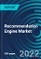 Recommendation Engine Market, By Technology (Context aware, Geospatial aware), Application (Personalized campaigns and customer discovery, Product planning), Type, Deployment Mode, End-user, Region - Global Forecast to 2028 - Product Thumbnail Image