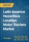 Latin America Hazardous Location Motor Starters Market - Growth, Trends, COVID-19 Impact, and Forecasts (2022 - 2027) - Product Image