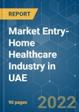 Market Entry-Home Healthcare Industry in UAE - Growth, Trends, Covid-19 Impact, and Forecasts (2022 - 2027)- Product Image