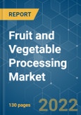 Fruit and Vegetable Processing Market - Global Trends, Covid-19 Impact & Forecasts (2022 - 2027)- Product Image