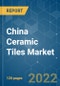 China Ceramic Tiles Market - Growth, Trends, COVID-19 Impact, and Forecasts (2022 - 2027) - Product Image