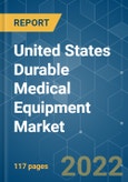 United States Durable Medical Equipment Market - Growth, Trends, Covid-19 Impact, And Forecasts (2022 - 2027)- Product Image