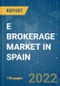 E BROKERAGE MARKET IN SPAIN- GROWTH, TRENDS, COVID-19 IMPACT AND FORECASTS (2022 - 2027) - Product Image