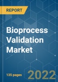 Bioprocess Validation Market - Growth, Trends, COVID-19 Impact, and Forecasts (2022 - 2027)- Product Image