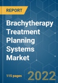 Brachytherapy Treatment Planning Systems Market- Growth, Trends, Covid-19 Impact, And Forecasts (2022 - 2027)- Product Image