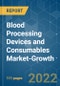 Blood Processing Devices and Consumables Market-Growth, Trends, COVID-19 Impact, and Forecasts (2022 - 2027) - Product Image